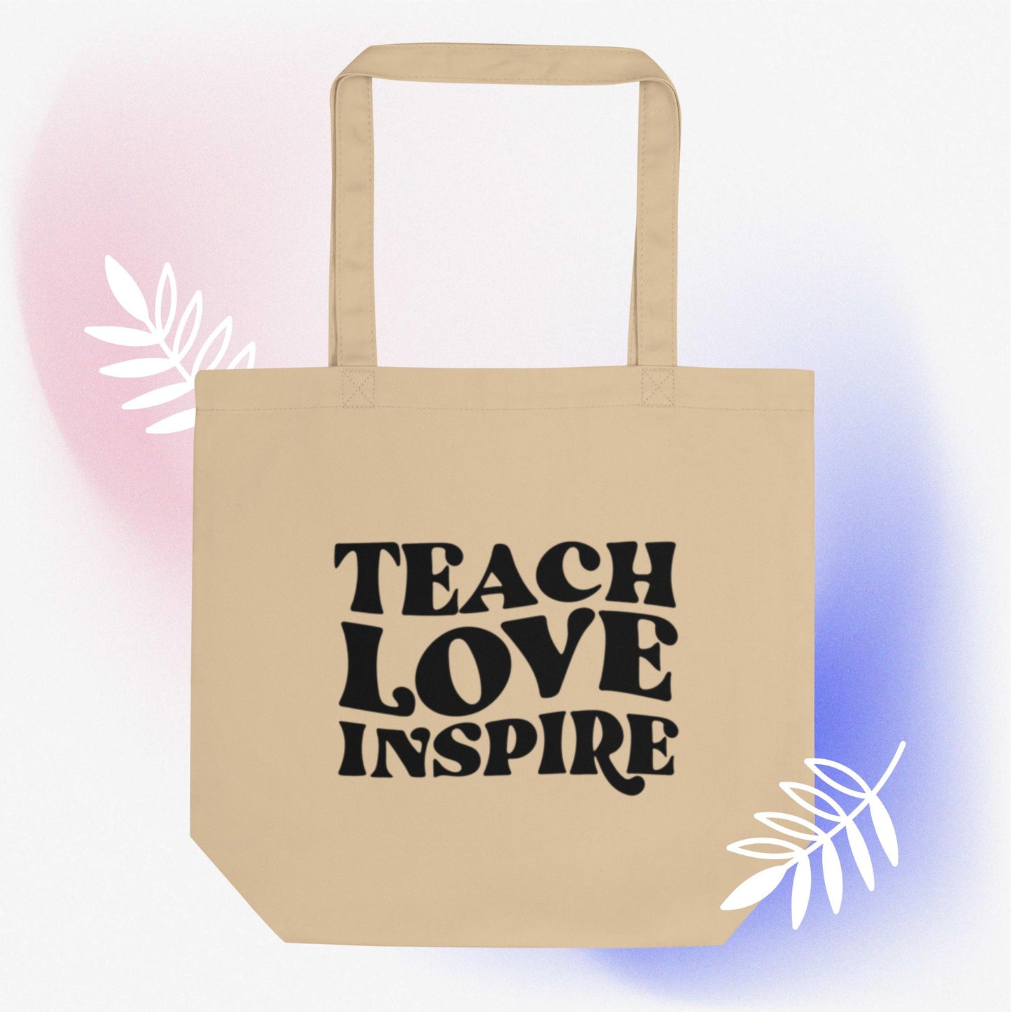 Eco Bag: Teach, Love, Inspire