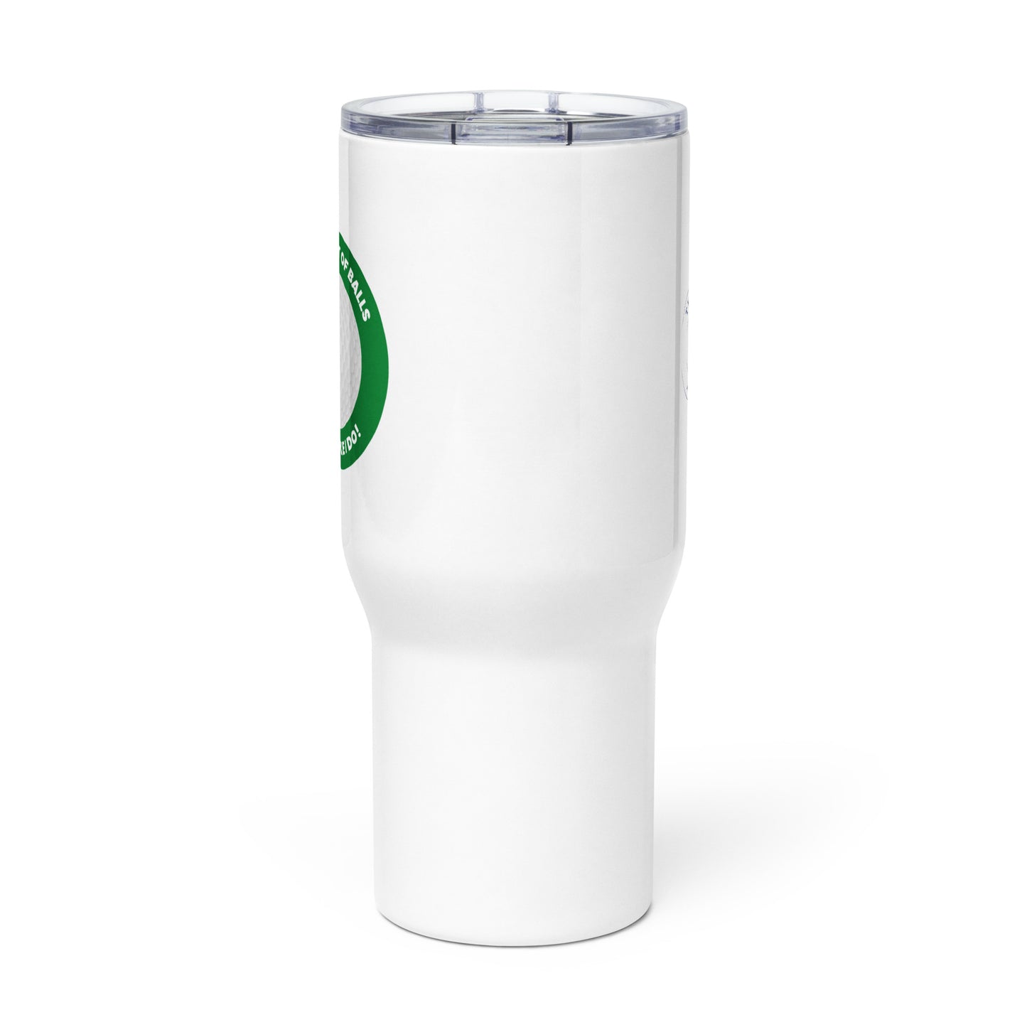 It Takes A Lot of Balls to Golf Like I Do! Travel Mug