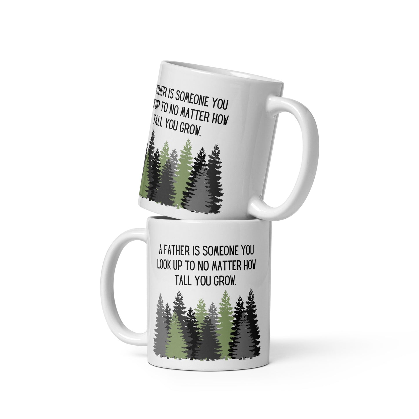 A Father Is Someone You Look up to No Matter How Tall You Grow Ceramic Mug