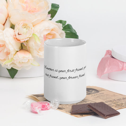 A mother is your first friend, your best friend, your forever friend. Ceramic Mug