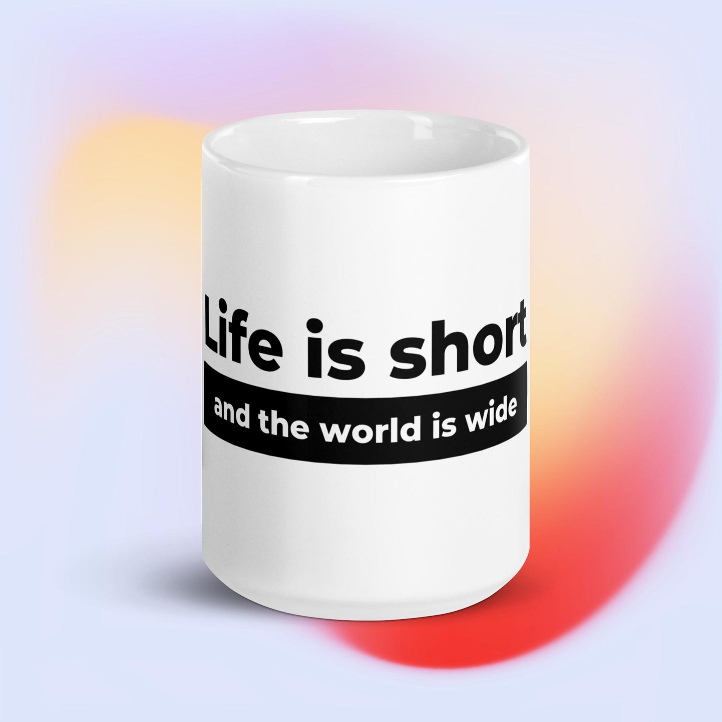 Life is short. The world is wide. Ceramic Mug