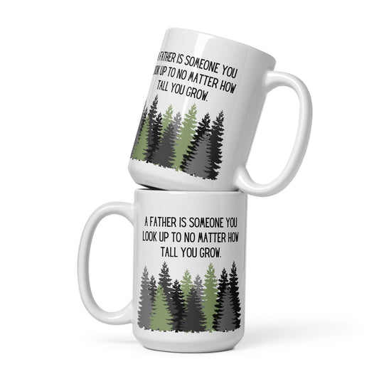 A Father Is Someone You Look up to No Matter How Tall You Grow Ceramic Mug