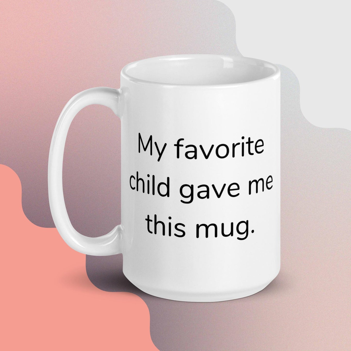 My Favorite Child Gave Me This Mug Ceramic Mug