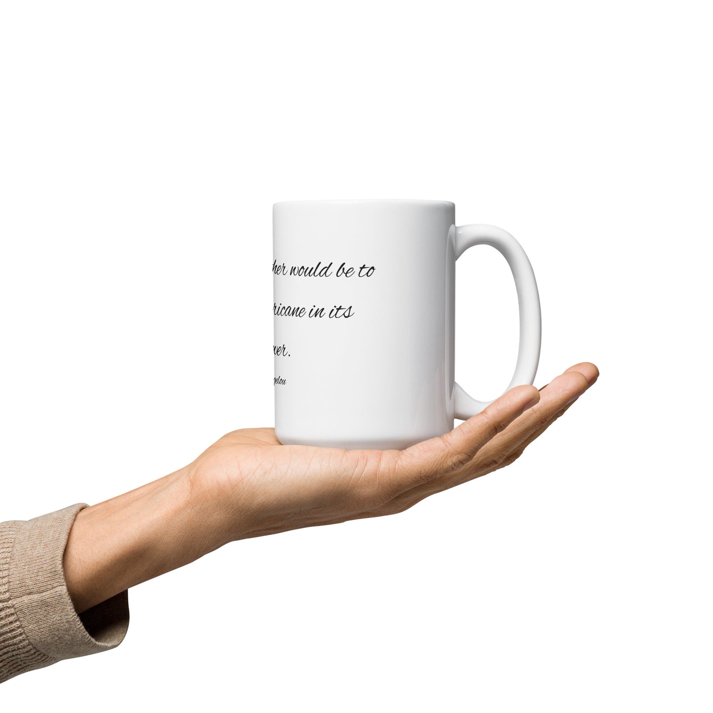 To describe my mother would be to write about a hurricane in its perfect power. Ceramic Mug