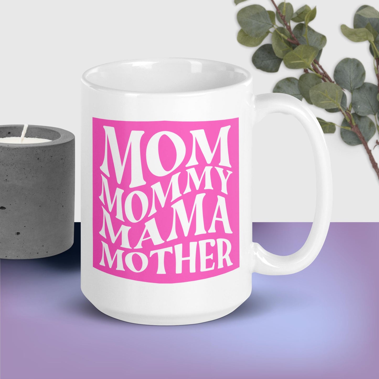 Mom. Mommy. Mama. Mother. Ceramic Mug